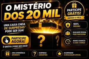 CAIXA MISTÉRIOSA DOS 20MIL — PARTICIPE GRATUITAMENTE!
